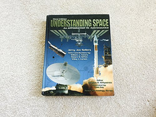 Understanding Space: An Introduction to Astronautics, 3rd Edition (Space Technology)