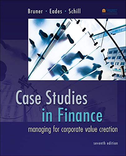 Case Studies in Finance: Managing for Corporate Value Creation (Mcgraw-hill/Irwin Series in Finance, Insurance and Real Estate)