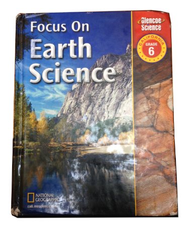 Focus on Earth Science: California, Grade 6 (Glencoe Science)