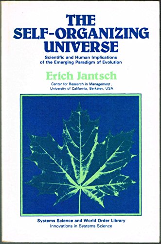 The Self-Organizing Universe: Scientific and Human Implications of the Emerging Paradigm of Evolution (Systems Science and World Order Library. Innovations in Systems Science)