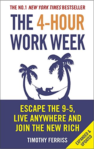 The 4-hour Workweek: Escape the 9-5, Live Anywhere and Join the New Rich