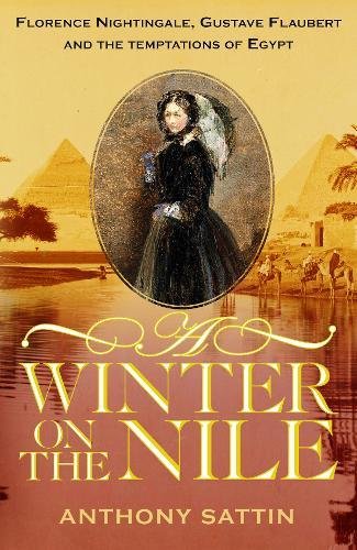 A Winter on the Nile: Florence Nightingale, Gustave Flaubert and the Temptations of Egypt