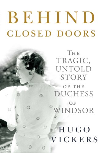 Behind Closed Doors: The Tragic, Untold Story of the Duchess of Windsor