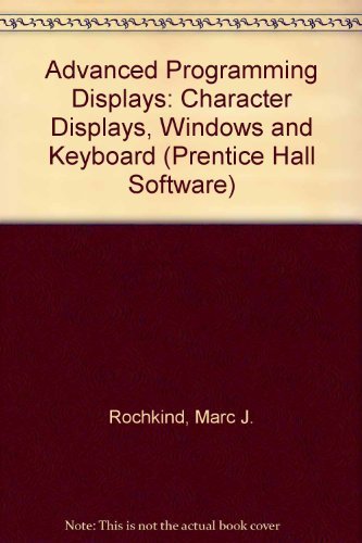 Advanced C Programming for Displays: Character Displays, Windows, and Keyboards for the Unix and Ms-DOS Operating Systems
