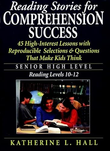 Reading Stories for Comprehension Success: Senior High Level, Reading Level 10-12