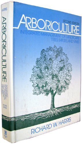 Arboriculture: Integrated Management of Landscape Trees, Shrubs, and Vines