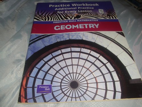 Geometry: Practice Workbook, Additional Practice for Every Lesson (Prentice Hall Mathematics)