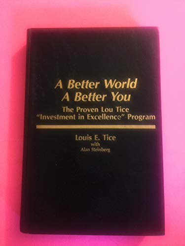 A Better World, a Better You: The Proven Lou Tice "Investment in Excellence" Program