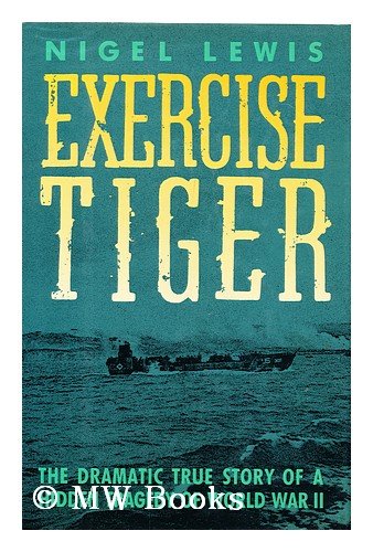 Exercise Tiger: The Dramatic True Story of a Hidden Tragedy of World War II