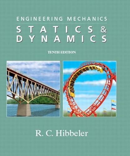 Engineering Mechanics: Statics & Dynamics, 10th Edition