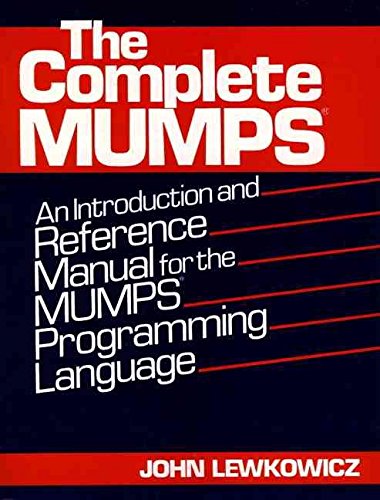 The Complete Mumps: An Introduction and Reference Manual for the Mumps Programming Language
