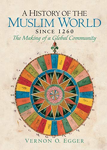 A History of the Muslim World since 1260: The Making of a Global Community