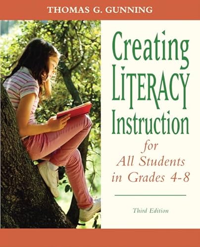 Creating Literacy Instruction for All Students in Grades 4 to 8 (3rd Edition) (Books by Tom Gunning)