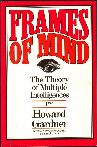 Frames of Mind: The Theory of Multiple Intelligences
