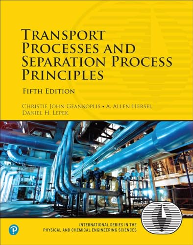 Transport Processes and Separation Process Principles (International Series in the Physical and Chemical Engineering Sciences)