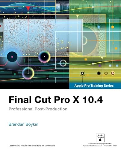 Final Cut Pro X 10.4 - Apple Pro Training Series: Professional Post-Production