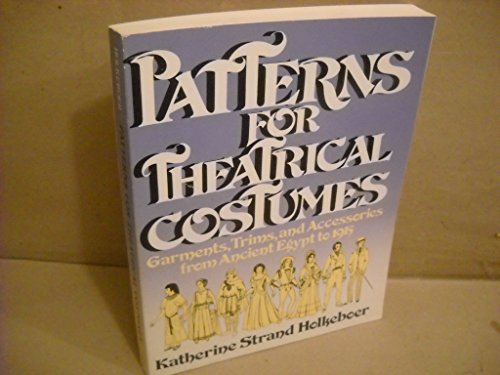 Patterns for Theatrical Costumes: Garments, Trims and Accesories Egypt to 1915
