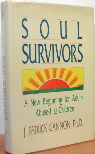 Soul Survivors: A New Beginning for Adults Abused As Children