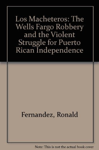 Los Macheteros: The Wells Fargo Robbery and the Violent Struggle for Puerto Rican Independence