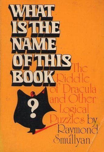 What is the Name of This Book?: The Riddle of Dracula & Other Logical Puzzles