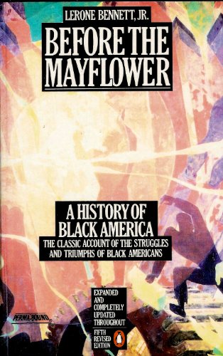 Before The Mayflower: A History of Black America 1619-1964: The Classic Account of the Struggles and Triumphs of Black Americans