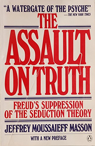 The Assault on Truth: Freud's Suppression of the Seduction Theory