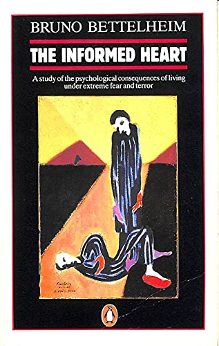 The Informed Heart: A Study of the Psychological Consequences of Living Under Extreme Fear and Terror