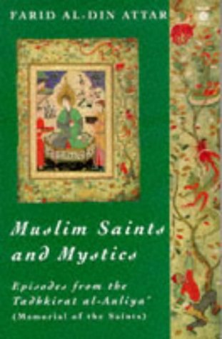 Muslim Saints and Mystics: Episodes from the Tadhkirat Al-Auliya (Memorial of the Saints)