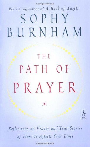 The Path of Prayer: Reflections on Prayer and True Stories of How It Affects Our Lives