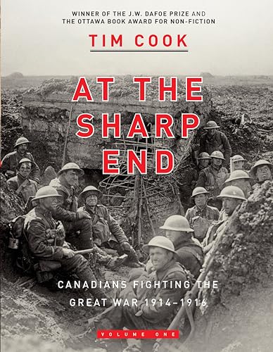 At the Sharp End Volume One: Canadians Fighting the Great War 1914-1916