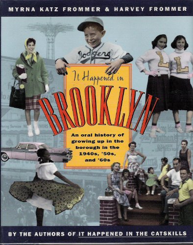 It Happened in Brooklyn: An Oral History of Growing Up in the Borough in the 1940s, 1950s, and 1960s