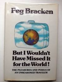 But I wouldn't have missed it for the world!: The pleasures and perils of an unseasoned traveler