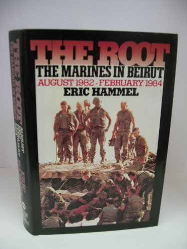 The Root: The Marines in Beirut, August 1982-February 1984