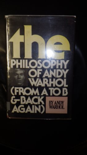 The Philosophy of Andy Warhol (from A to B and Back Again)