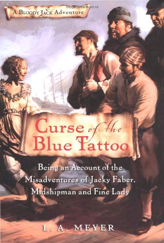 Curse of the Blue Tattoo: Being an Account of the Misadventures of Jacky Faber, Midshipman and Fine Lady (Bloody Jack Adventures)