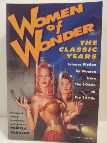 Women of Wonder, the Classic Years: Science Fiction by Women from the 1940s to the 1970s