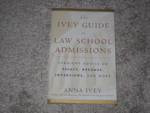 The Ivey Guide to Law School Admissions: Straight Advice on Essays, Résumés, Interviews, and More