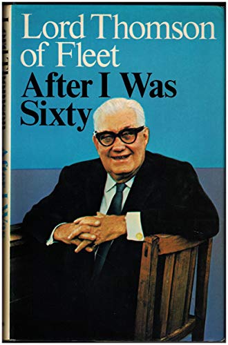 After I Was Sixty : A Chapter of Autobiography [Hardcover] by Thomson, Roy H.