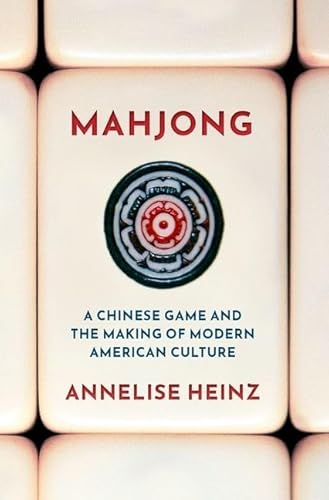 Mahjong: A Chinese Game and the Making of Modern American Culture