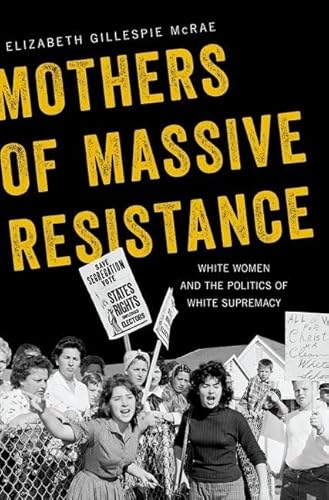 Mothers of Massive Resistance: White Women and the Politics of White Supremacy