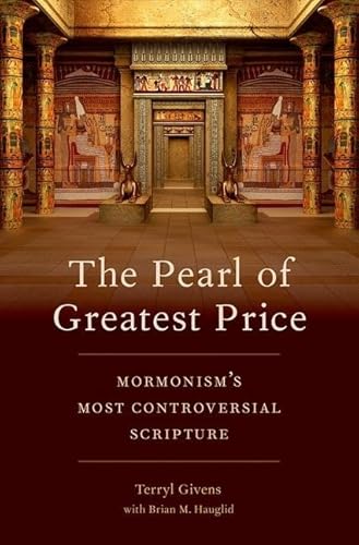 The Pearl of Greatest Price: Mormonism's Most Controversial Scripture