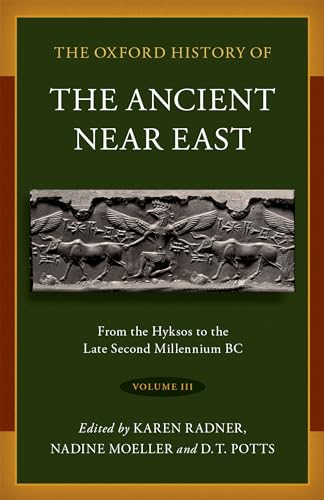 The Oxford History of the Ancient Near East: Volume III: From the Hyksos to the Late Second Millennium BC