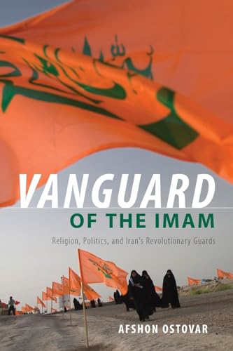 Vanguard of the Imam: Religion, Politics, and Iran's Revolutionary Guards