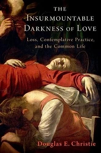 The Insurmountable Darkness of Love: Mysticism, Loss, and the Common Life