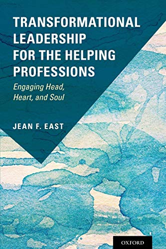 Transformational Leadership for the Helping Professions: Engaging Head, Heart, and Soul