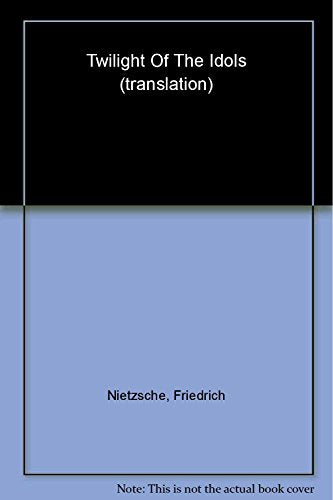 Twilight of the Idols: or How to Philosophize with a Hammer (Oxford World's Classics)