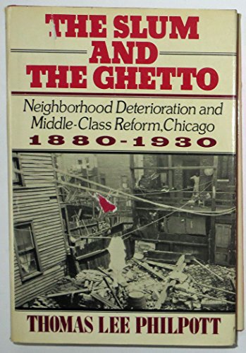 The Slum and the Ghetto: Housing Reform and Neighborhood Work in Chicago, 1880-1930 (Urban Life in America)