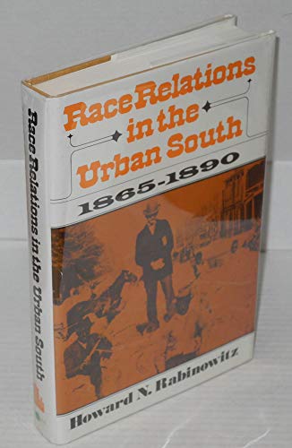 Race relations in the urban South, 1865-1890 (The Urban life in America series)
