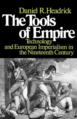 The Tools of Empire: Technology and European Imperialism in the Nineteenth Century