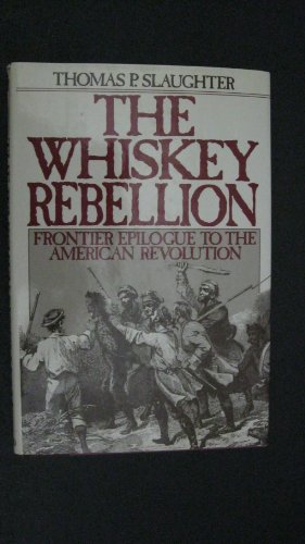 The Whiskey Rebellion: Frontier Epilogue to the American Revolution